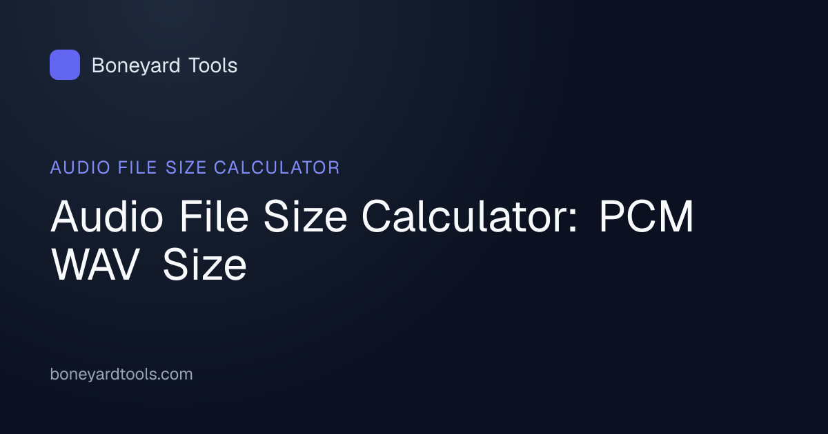 Audio File Size Calculator: PCM WAV Size | Boneyard Tools