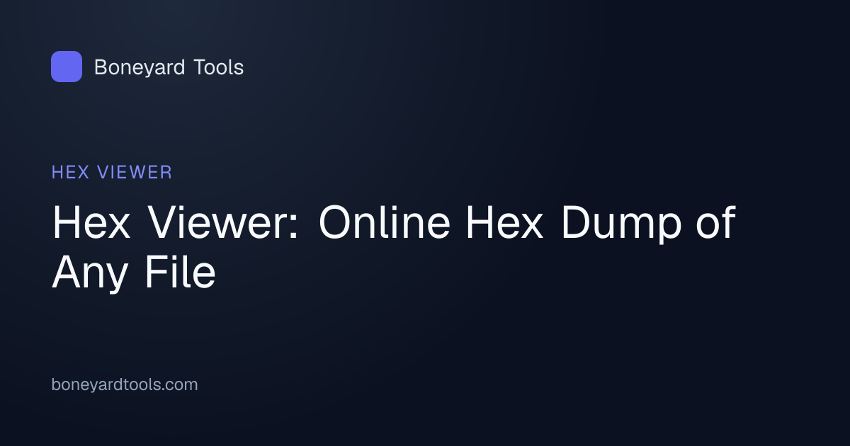 Hex Viewer: Online Hex Dump of Any File | Boneyard Tools
