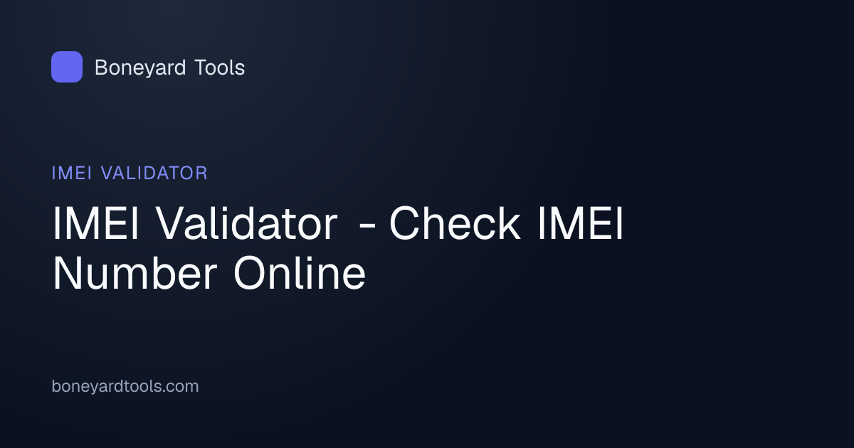 IMEI Validator - Check IMEI Number Online | Boneyard Tools
