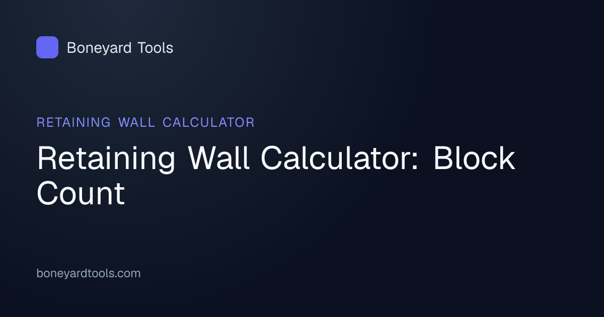 Retaining Wall Calculator: Block Count | Boneyard Tools