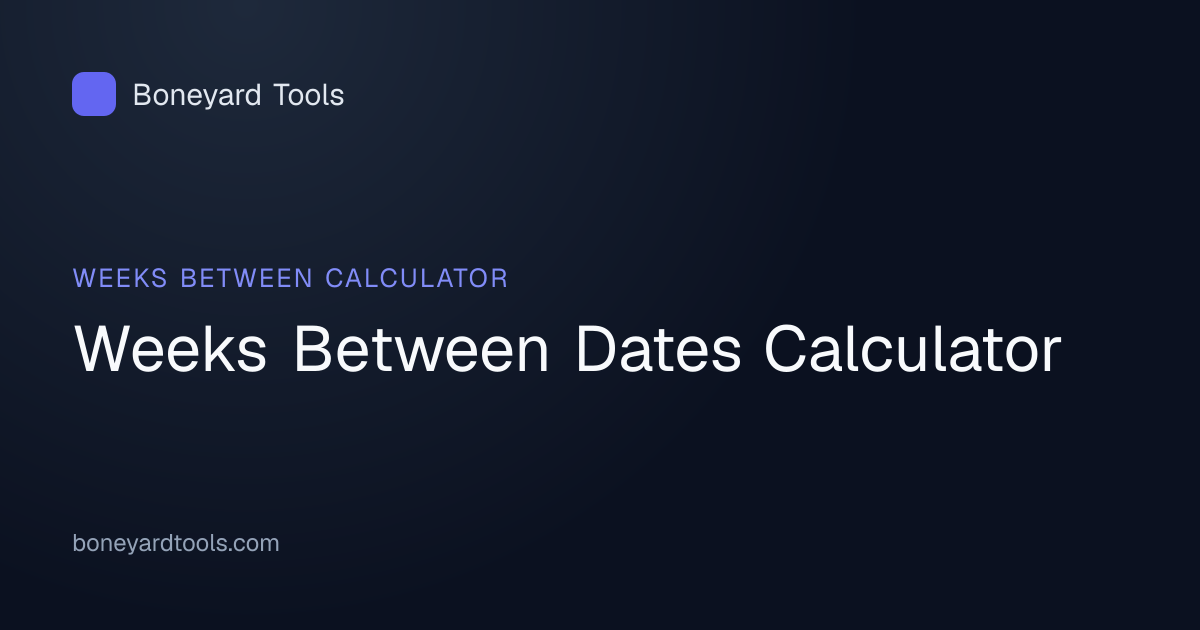 Weeks Between Dates Calculator | Boneyard Tools